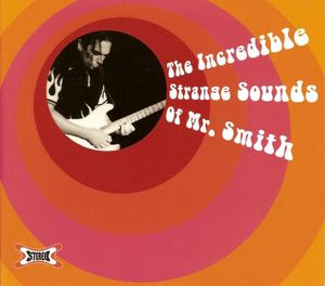 The Incredible Strange Sounds Of Mr. Smith