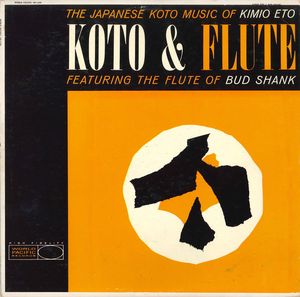 Koto & Flute (The Japanese Koto Music Of Kimio Eto Featuring The Flute Of Bud Shank)
