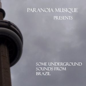 Paranoia Musique Presents: Some Underground Sounds From Brazil