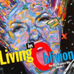 Living in Oblivion: The 80's Greatest Hits, Volume 1