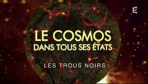 Les Trous Noirs - "Le Cosmos dans tous ses états"