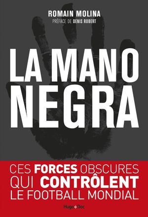 La Mano Negra - Ces forces obscures qui contrôlent le Football mondial