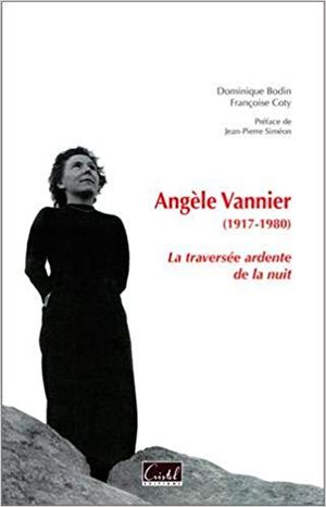 Angèle Vannier (1917-1980) - La traversée ardente de la nuit