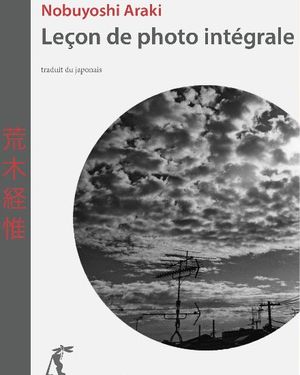 Nobuyoshi Araki: Leçon de photo intégrale