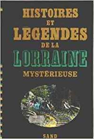 Histoires et légendes de la Lorraine mystérieuse