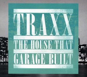 TRAXX: The House That Garage Built