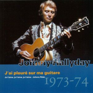 Collection, Volume 14 : J’ai pleuré sur ma guitare : 1973 - 1974