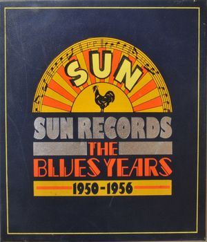 Sun Records: The Blues Years 1950-1956