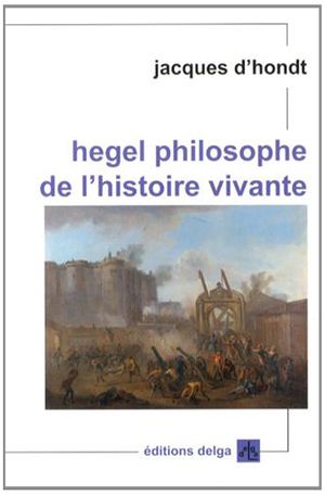 Hegel, philosophe de l'histoire vivante