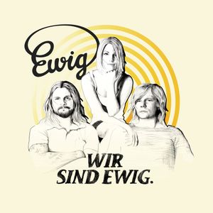 Wir sind ewig.