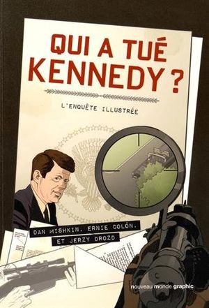 Qui a tué Kennedy ? - L'enquête illustrée