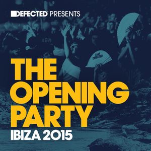 Defected Presents The Opening Party Ibiza 2015 Mix 2