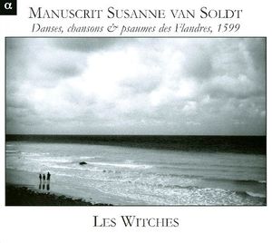 Manuscrit Susanne van Soldt : Danses, chansons & psaumes des Flandres, 1599