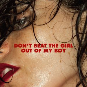 Don’t Beat the Girl Out of My Boy (Single)