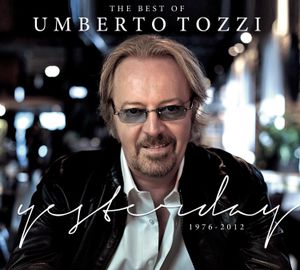 The Best Of Umberto Tozzi: Yesterday, 1976-2012