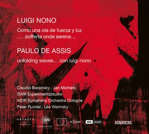 Luigi Nono: Como una ola de fuerza y luz / .....sofferte onde serene… / Paulo de Assis: unfolding waves… con luigi nono
