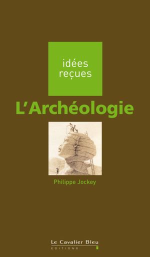Idées reçues sur l'archéologie