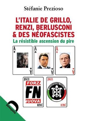 L'Italie de Grillo Salvini Berlusconi et des néofascistes : La résistible ascension du pire