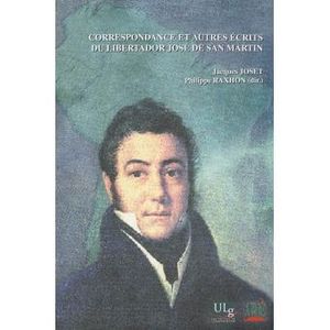 Correspondance et autres écrits du Libertador José de San Martin