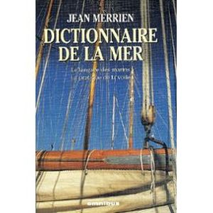 Dictionnaire de la mer : le langage des marins, la pratique de la voile