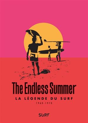 The Endless summer - La Légende du Surf (1960-1970)