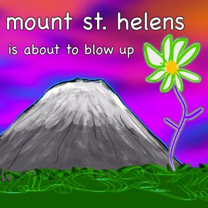 mount st. helens is about to blow up (Single)