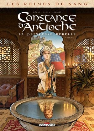 Les Reines de sang : Constance d'Antioche, la princesse rebelle, tome 1