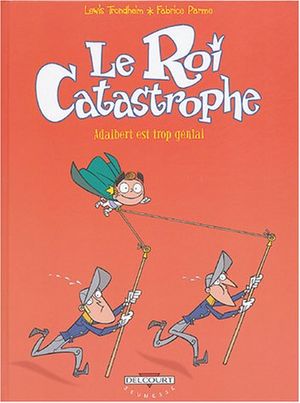 Adalbert est trop génial - Le Roi Catastrophe, tome 8