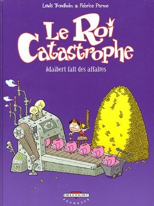 Adalbert fait des affaires - Le Roi Catastrophe, tome 9