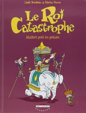 Aldabert perd les pédales - Le Roi Catastrophe, tome 2