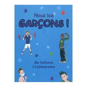 Nous les garçons ! : de l'enfance à l'adolescence