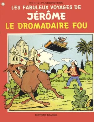 Le Dromadaire fou - Les fabuleux voyages de Jérôme, tome 4