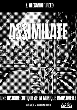 Assimilate: Une histoire critique de la musique industrielle