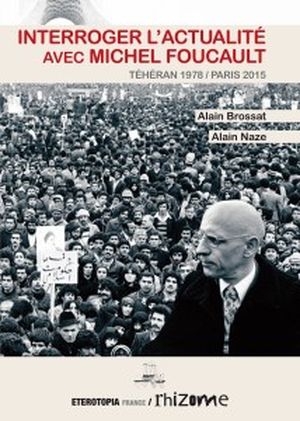 Interroger l'actualité avec Michel Foucault: Téhéran 1978 / Paris 2015