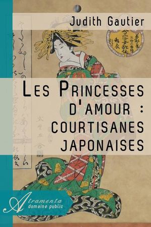 Les Princesses d'amour : courtisanes japonaises