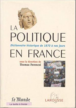 La Politique en France, dictionnaire historique de 1870 à nos jours.