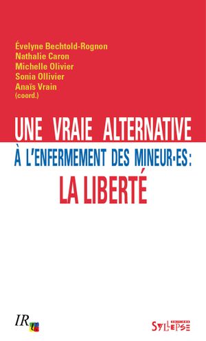 Une vraie alternative à l'enfermement des mineur·es : La liberté