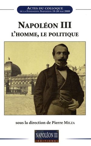 Napoléon III. L'homme, le politique.