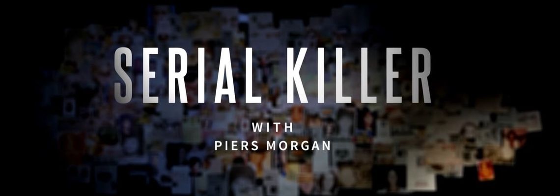 Cover Serial Killer with Piers Morgan