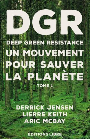 Deep Green Resistance : Un mouvement pour sauver la planète  – Tome 1