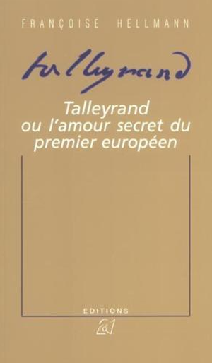 Talleyrand ou l'amour secret du premier europeen