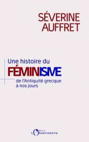 Une histoire du féminisme de l'Antiquité grecque à nos jours