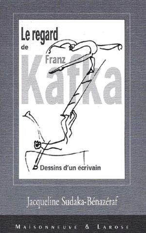 Le regard de Franz Kafka. Dessins d'un écrivain