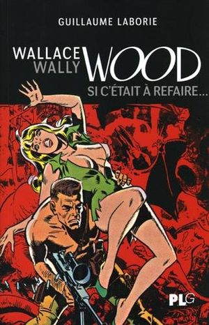 Wallace « Wally » Wood, si c’était à refaire…