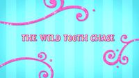 The Wild Tooth Chase!