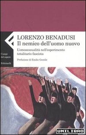 Il nemico dell’uomo nuovo. L’omosessualità nell’esperimento totalitario fascista