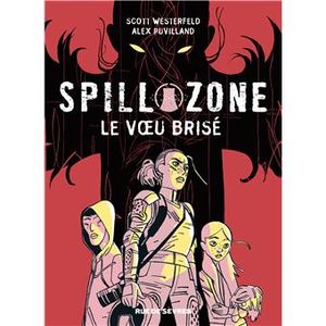 Le Vœu  brisé - Spill Zone, tome 2
