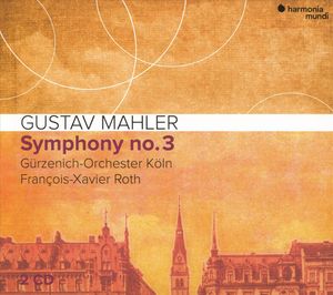 Gustav Mahler: Symphony no. 3 / Gürzenich-Orchester Köln, François-Xavier Roth