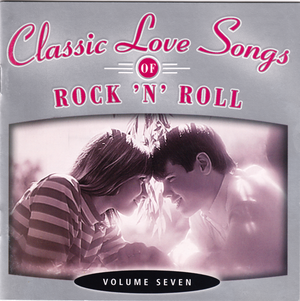 Classic Love Songs of Rock ’n’ Roll • Volume Seven