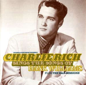 Charlie Rich Sings the Songs of Hank Williams Plus the R&B Sessions